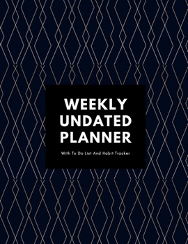 Weekly Undated Planner: 1 Year Weekly No Date Planner With To Do List And Habit Tracker, 2020 2021 ,size 8.5 X 11"
