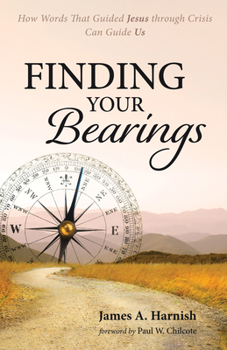Paperback Finding Your Bearings: How Words That Guided Jesus Through Crisis Can Guide Us Book
