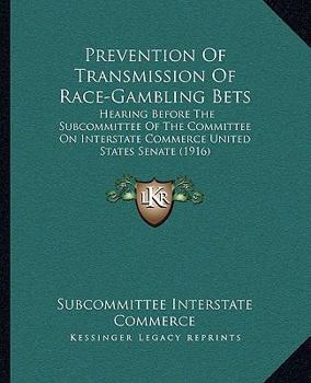 Prevention Of Transmission Of Race-Gambling Bets: Hearing Before The Subcommittee Of The Committee On Interstate Commerce United States Senate