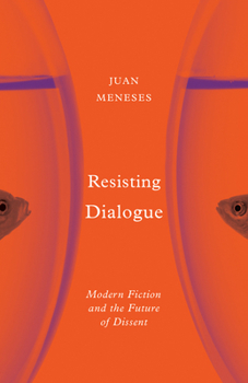 Resisting Dialogue: Modern Fiction and the Future of Dissent