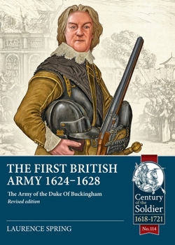 Paperback The First British Army 1624-1628: The Army of the Duke of Buckingham (Revised Edition) Book