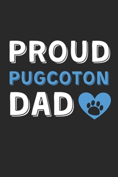 Paperback Proud PugCoton Dad: Lined Journal, 120 Pages, 6 x 9, PugCoton Dog Dad Gift Idea, Black Matte Finish (Proud PugCoton Dad Journal) Book