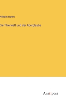 Hardcover Die Thierwelt und der Aberglaube [German] Book