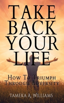 Paperback Take Back Your Life: How to Triumph Through Adversity Book