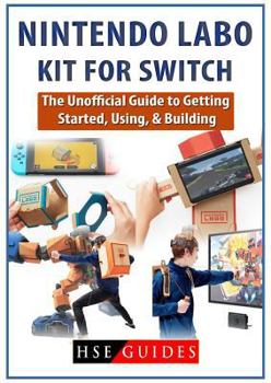 Paperback Nintendo Labo Kit for Switch: The Unofficial Guide to Getting Started, Using, & Building Book