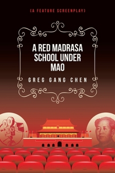 A Red Madrasa School under Mao: (A Feature Screenplay)