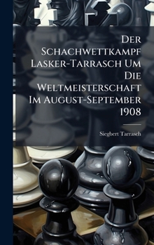 Hardcover Der Schachwettkampf Lasker-Tarrasch Um Die Weltmeisterschaft Im August-September 1908 [German] Book