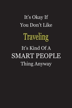 It's Okay If You Don't Like Traveling It's Kind Of A Smart People Thing Anyway: Blank Lined Notebook Journal Gift Idea