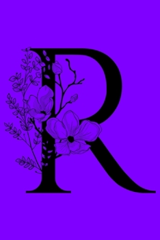 Paperback R: Monogram Initial Letter R Notebook: Customized Monogrammed Gift Journal To Write In. Black Floral Letter on Purple Cov Book