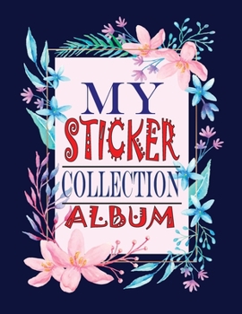 My Sticker Collection Album: Blank favorite Stickers Collecting Book for Kids, Keeping Acitivity Notebook for Imagine with Create Ideas With Letter ... ( For Toddlers, Child, Girls, Boys 4-10 Ages)
