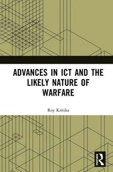 Hardcover Advances in ICT and the Likely Nature of Warfare Book