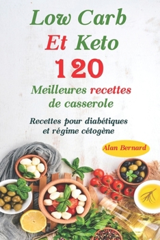 Paperback Low Carb Et keto: D?couvrez la cuisine avec 120 meilleures recettes de casserole Low Carb et keto: Recettes pour diab?tiques et r?gime c [French] Book