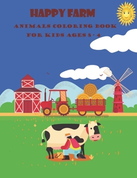 Happy Farm Animals Coloring Book for Kids Ages 4-8: Cute Kids Coloring Book, 60 Cool Farm Animals Designs for Boys and Girls, Activity Book with Happy Farm Animals
