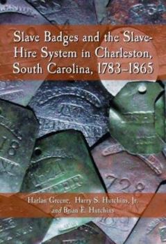 Hardcover Slave Badges and the Slave-Hire System in Charleston, South Carolina, 1783-1865 Book