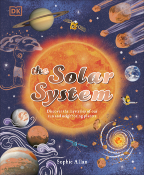 Hardcover The Solar System: Discover the Mysteries of Our Sun and Neighboring Planets Book