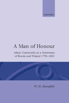 Hardcover A Man of Honour: Adam Czartoryski as a Statesman of Russia and Poland 1795-1831 Book