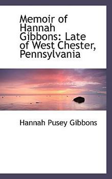 Memoir of Hannah Gibbons : Late of West Chester, Pennsylvania