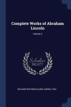 Paperback Complete Works of Abraham Lincoln; Volume 2 Book