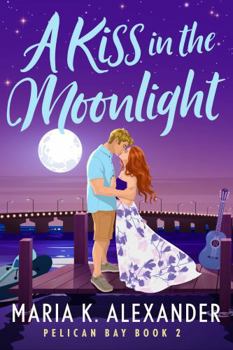 A Kiss in the Moonlight (Pelican Bay) - Book #3 of the Pelican Bay