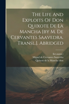 Paperback The Life And Exploits Of Don Quixote De La Mancha [by M. De Cervantes Saavedra. Transl.]. Abridged Book