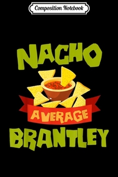 Paperback Composition Notebook: NACHO AVERAGE BRANTLEY Funny Birthday Personalized Name Gift Journal/Notebook Blank Lined Ruled 6x9 100 Pages Book