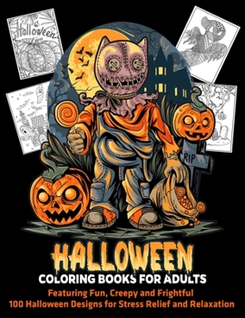 Halloween Coloring Books for Adults Featuring Fun, Creepy and Frightful 100 Halloween Designs for Stress Relief and Relaxation: Halloween Gifts Adults