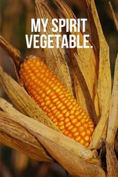 Paperback My Spirit Vegetable: Corn Journal Book