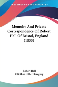 Paperback Memoirs And Private Correspondence Of Robert Hall Of Bristol, England (1833) Book