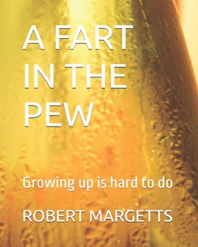 Paperback A Fart in the Pew: Growing up is hard to do Book