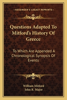 Questions Adapted To Mitford's History Of Greece: To Which Are Appended A Chronological Synopsis Of Events