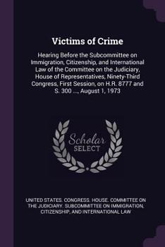 Paperback Victims of Crime: Hearing Before the Subcommittee on Immigration, Citizenship, and International Law of the Committee on the Judiciary, Book