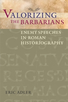 Paperback Valorizing the Barbarians: Enemy Speeches in Roman Historiography Book