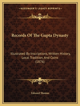 Paperback Records Of The Gupta Dynasty: Illustrated By Inscriptions, Written History, Local Tradition, And Coins (1876) Book