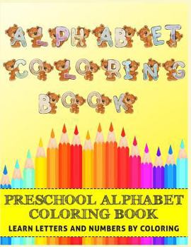 Paperback Alphabet Coloring Book for Preschool: Learn Letters & Numbers by Coloring: Bear Animal Themed Coloring Book for Toddlers & Kids Book