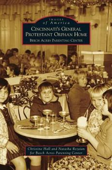 Cincinnati's General Protestant Orphan Home: Beech Acres Parenting Center (Images of America: Ohio) - Book  of the Images of America: Ohio