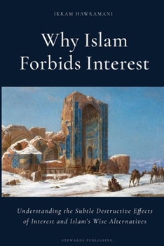 Paperback Why Islam Forbids Interest: Understanding the Subtle Destructive Effects of Interest and Islam's Wise Alternatives Book