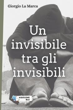 Un invisibile tra gli invisibili (Italian Edition)