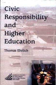 Hardcover Civic Responsibility And Higher Education: (American Council on Education Oryx Press Series on Higher Education) Book