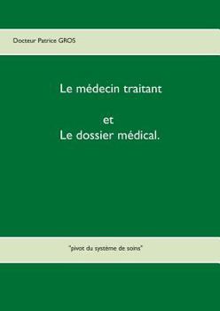 Paperback Le médecin traitant et le dossier médical.: "pivot du système de soins" [French] Book