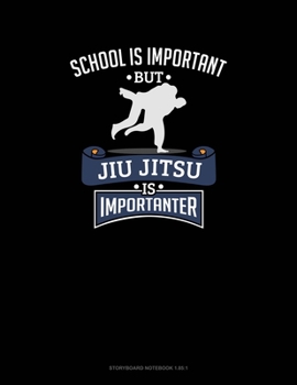 School Is Important, But Jiu Jitsu Is Importanter: Storyboard Notebook 1.85:1