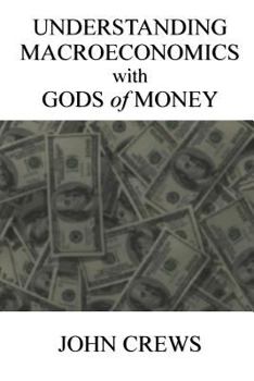 Paperback Understanding Macroeconomics with Gods of Money Book