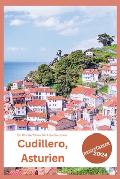 Cudillero, Asturien Reiseführer 2024: Ein Wanderführer für Asturien-Juwel (German Edition)