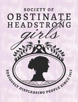 Paperback Society of Obstinate Headstrong Girls - Seriously Displeasing People Since 1813: Pride and Prejudice Jane Austen Journal Notebook - Dot Pages for Dot Book