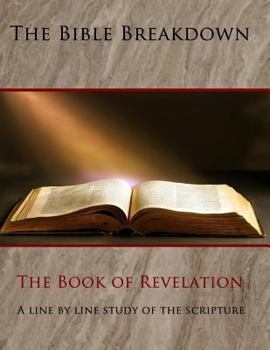 Paperback The Bible Breakdown: The Book of Revelation: A Line by Line Study of the Scripture (Larger Font) Book
