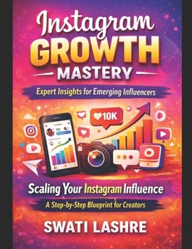 Paperback Instagram Growth Mastery: Expert Insights for Emerging Influencers: Scaling Your Instagram Influence: A Step-by-Step Blueprint for Creators" Book