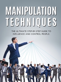 Hardcover Manipulation Techniques: The Ultimate Step-by-Step Guide to Influence and Control people. Book