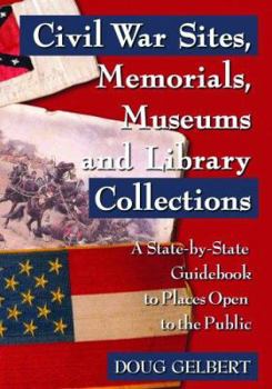 Paperback Civil War Sites, Memorials, Museums and Library Collections: A State-By-State Guidebook to Places Open to the Public Book