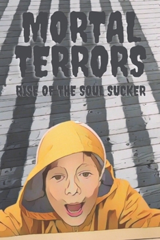 Paperback Mortal Terrors: Rise of The Soul Sucker Book