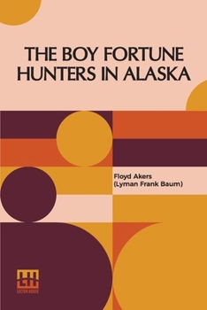 Paperback The Boy Fortune Hunters In Alaska Book
