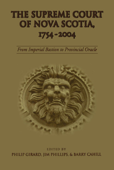 The Supreme Court of Nova Scotia, 1754-2004: From Imperial Bastion to Provincial Oracle (Osgoode Society for Canadian Legal History)